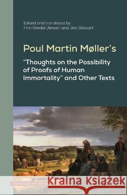 Poul Martin Møller's Thoughts on the Possibility of Proofs of Human Immortality and Other Texts Gredal Jensen, Finn 9789004517905 Brill