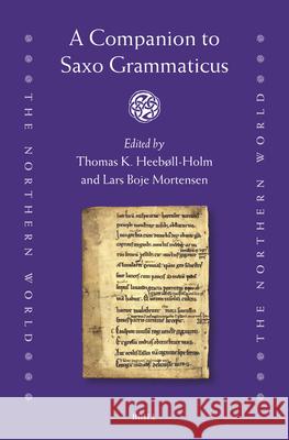 A Companion to Saxo Grammaticus Thomas K. Heeb?ll-Holm Lars Boje Mortensen 9789004518124