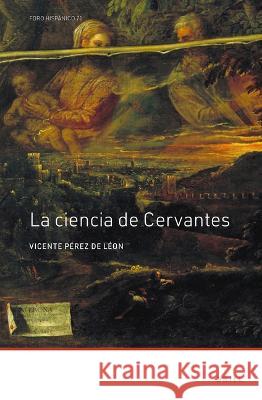 La Ciencia de Cervantes Vicente P?re 9789004518292