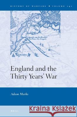 England and the Thirty Years\' War Adam Marks 9789004518766