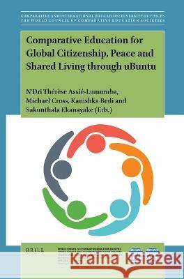 Comparative Education for Global Citizenship, Peace and Shared Living Through Ubuntu Th Michael Cross Kanishka Bedi 9789004518797