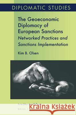 The Geoeconomic Diplomacy of European Sanctions: Networked Practices and Sanctions Implementation Kim B. Olsen 9789004518810 Brill Nijhoff