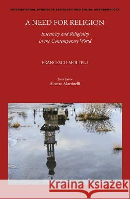 A Need for Religion: Insecurity and Religiosity in the Contemporary World Francesco Molteni 9789004519015