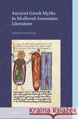 Ancient Greek Myths in Medieval Armenian Literature Gohar Muradyan 9789004519794