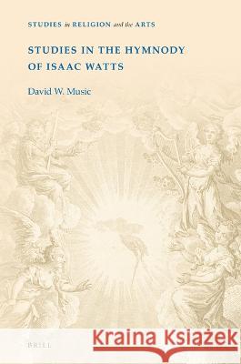 Studies in the Hymnody of Isaac Watts David W 9789004519947 Brill