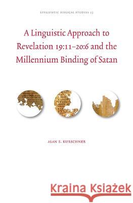 A Linguistic Approach to Revelation 19:11-20:6 and the Millennium Binding of Satan E. Kurschner, Alan 9789004520011