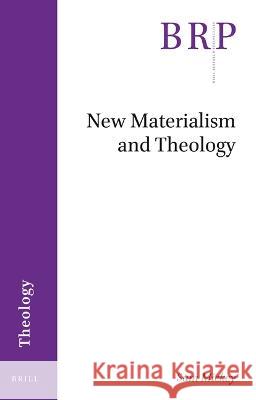 New Materialism and Theology Sam Mickey 9789004520295 Brill