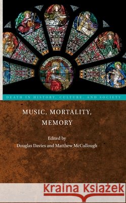 Music, Mortality, Memory Douglas Davies Matthew McCullough 9789004520370 Brill