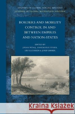 Borders and Mobility Control in and Between Empires and Nation-States Jovan Pesalj Annemarie Steidl Leo Lucassen 9789004520837