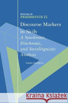 Discourse Markers in Sicily: A Synchronic, Diachronic, and Sociolinguistic Analysis Giulio Scivoletto 9789004521056