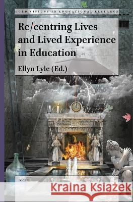 Re/Centring Lives and Lived Experience in Education Lyle, Ellyn 9789004521179