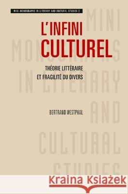 L'Infini Culturel: Théorie Littéraire Et Fragilité Du Divers Westphal, Bertrand 9789004521575
