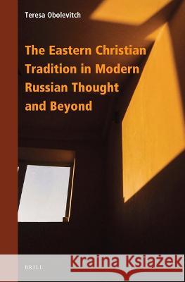 The Eastern Christian Tradition in Modern Russian Thought and Beyond Obolevitch, Teresa 9789004521810
