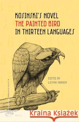 Kosinski's Novel the Painted Bird in Thirteen Languages Harmon, Lucyna 9789004521919