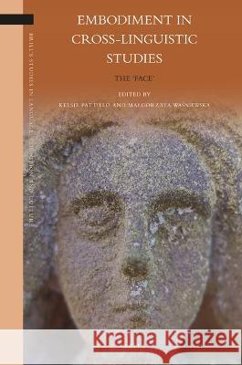 Embodiment in Cross-Linguistic Studies: The \'Face\' Kelsie Pattillo Malgorzata Waśniewska 9789004521964 Brill