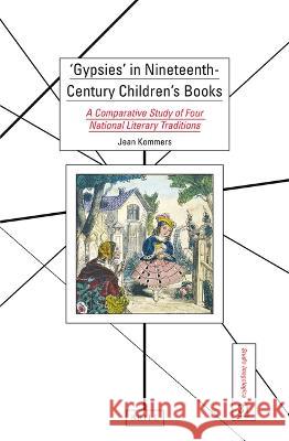 \'Gypsies\' in Nineteenth-Century Children\'s Books: A Comparative Study of Four National Literary Traditions Jean Kommers 9789004522800 Brill