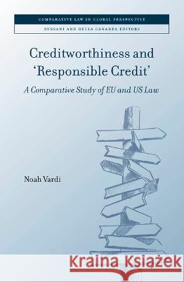 Creditworthiness and 'Responsible Credit': A Comparative Study of Eu and Us Law Vardi, Noah 9789004522909 Brill (JL)