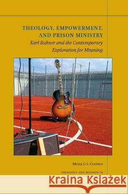 Theology, Empowerment, and Prison Ministry: Karl Rahner and the Contemporary Exploration for Meaning Meins G.S. Coetsier 9789004523357 Brill (JL)
