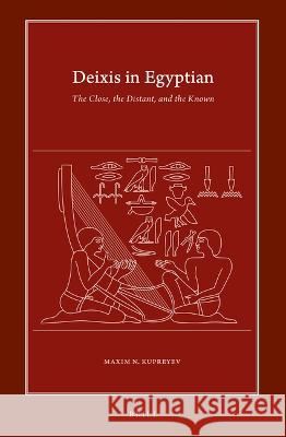 Deixis in Egyptian: The Close, the Distant, and the Known Maxim N 9789004523395