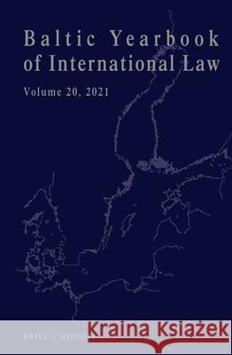 Baltic Yearbook of International Law, Volume 20 (2021) Lauri M?lksoo Ineta Ziemele Dainius Zalimas 9789004523548 Brill Nijhoff
