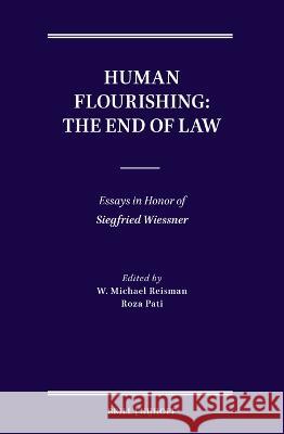 Human Flourishing: The End of Law: Essays in Honor of Siegfried Wiessner Roza Pati, W. Michael Reisman 9789004524828 Brill (JL)