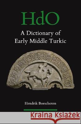 A Dictionary of Early Middle Turkic Hendrik Boeschoten 9789004525184 Brill