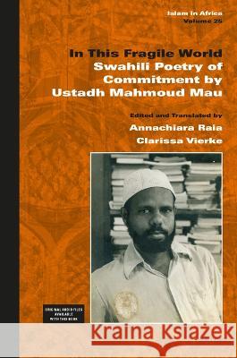 In This Fragile World: Swahili Poetry of Commitment by Ustadh Mahmoud Mau Ustadh Mahmoud Mau Annachiara Raia Clarissa Vierke 9789004525719