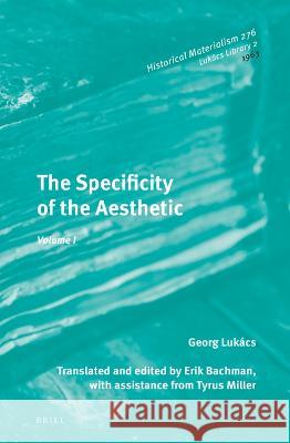 The Specificity of the Aesthetic, Volume 1 Gy?rgy Luk?cs Erik Bachman Erik Bachman 9789004526068 Brill