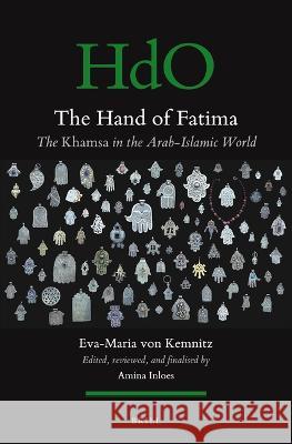 The Hand of Fatima: The Khamsa in the Arab-Islamic World Eva-Maria Vo Amina Inloes 9789004526228