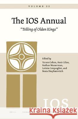 The IOS Annual Volume 22: “Telling of Olden Kings” Yoram Cohen, Amir Gilan, Nathan Wasserman, Letizia Cerqueglini, Beata Sheyhatovitch 9789004526785