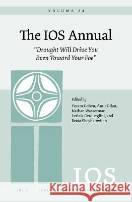 The IOS Annual Volume 23: “Drought Will Drive You Even Toward Your Foe” Yoram Cohen, Amir Gilan, Nathan Wasserman, Letizia Cerqueglini, Beata Sheyhatovitch 9789004526815