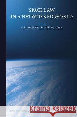 Space Law in a Networked World P. J. Blount Mahulena Hofmann 9789004527263 Brill Nijhoff