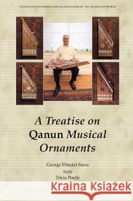 A Treatise on Qanun Musical Ornaments: Risāla Fī Zakhārif Al-Qānūn Al-Mūsīqiyya Sawa, George Dimitri 9789004527713 Brill