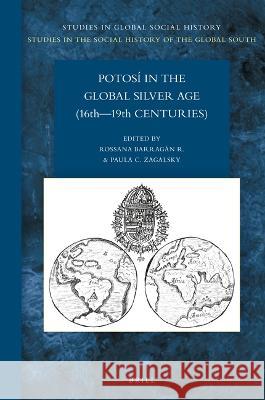 Potosí in the Global Silver Age (16th--19th Centuries) Barragán, Rossana 9789004528673 Brill