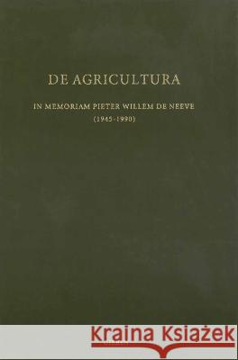 de Agricultura: In Memoriam Pieter Willem de Neeve Sancisi-Weerdenburg, Heleen 9789004528734 Brill (JL)