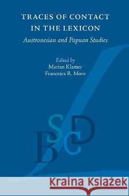 Traces of Contact in the Lexicon: Austronesian and Papuan Studies Marian Klamer Francesca Moro 9789004528932