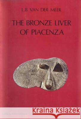 The Bronze Liver of Piacenza: Analysis of a Polytheistic Structure Van Der Meer 9789004528949 Brill (JL)