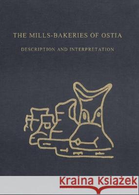 The Mills-Bakeries of Ostia: Description and Interpretation Jan Theo Bakker 9789004528956 Brill