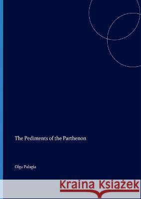 The Pediments of the Parthenon Palagia 9789004528963 Brill
