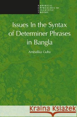 Issues in the Syntax of Determiner Phrases in Bangla Ambalika Guha 9789004529786 Brill