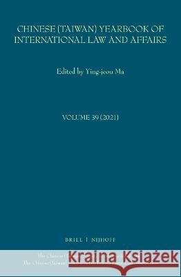 Chinese (Taiwan) Yearbook of International Law and Affairs, Volume 39, 2021 Ying-Jeou Ma 9789004532052