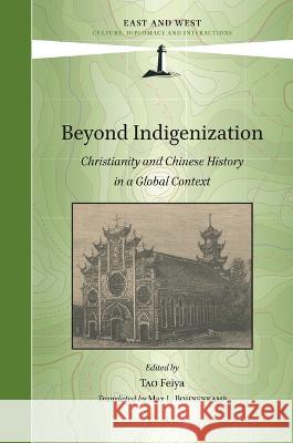 Beyond Indigenization: Christianity and Chinese History in a Global Context Feiya Tao Max Bohnenkamp Max Bohnenkamp 9789004532113