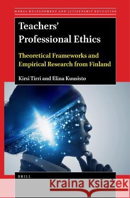 Teachers' Professional Ethics: Theoretical Frameworks and Empirical Research from Finland Tirri, Kirsi 9789004532632 Brill (JL)