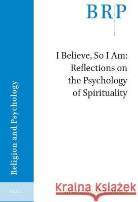 I Believe, So I Am: Reflections on the Psychology of Spirituality Katarzyna Skrzypińska 9789004533332 Brill (JL)