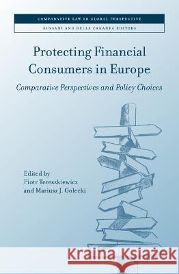 Protecting Financial Consumers in Europe: Comparative Perspectives and Policy Choices Piotr Tereszkiewicz Mariusz Golecki 9789004534384 Brill Nijhoff