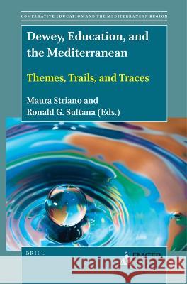 Dewey, Education, and the Mediterranean: Themes, Trails, and Traces Maura Striano Ronald G. Sultana 9789004534452 Brill