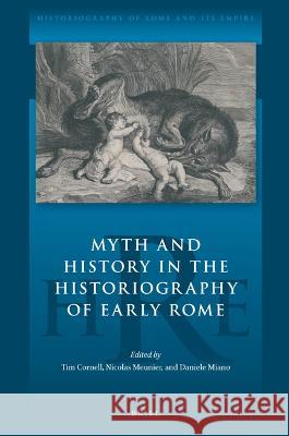 Myth and History in the Historiography of Early Rome Daniele Miano Tim Cornell Nicolas Meunier 9789004534490 Brill