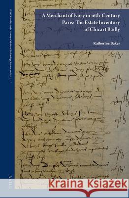 A Merchant of Ivory in 16th-Century Paris: The Estate Inventory of Chicart Bailly Katherine Baker 9789004534681