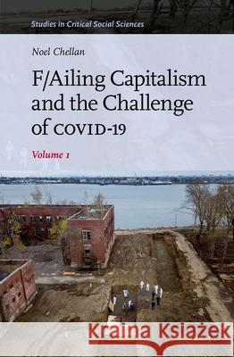 F/Ailing Capitalism and the Challenge of Covid-19: Volume I Noel Chellan 9789004535121 Brill