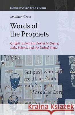 Words of the Prophets: Graffiti as Political Protest in Greece, Italy, Poland, and the United States Jonathan Gross 9789004535190